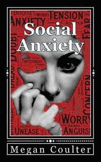 bokomslag Social Anxiety: How To Overcome Shyness Stress And Live A Happier Life