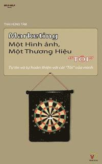 bokomslag Marketing Mot Hinh Anh, Mot Thuong Hieu Toi: Tu Tin Va Tu Hoan Thien Voi Cai Toi Cua Mnh