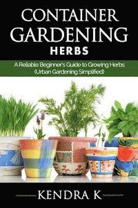 bokomslag Container Gardening: A Reliable Beginner's Guide to Growing Herbs (Urban Gardening Simplified)