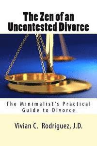 Vivian C. Rodriguez J. D> - The Zen of an Uncontested Divorce: The Minimalist's Practical Guide to Divorce, Häftad