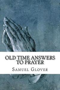 Old Time Answers To Prayer: Facts That Are Stranger Than Fiction