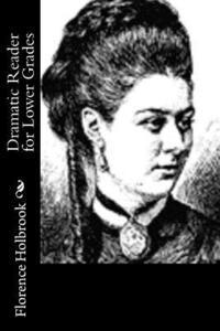 Florence Holbrook - Dramatic Reader for Lower Grades, Häftad