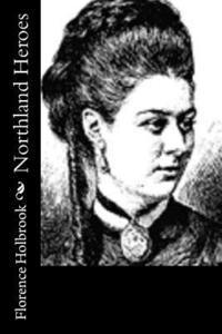 Florence Holbrook - Northland Heroes, Häftad