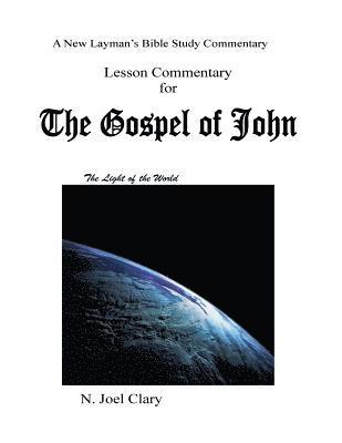 Lesson Commentary for the Gospel of John: A new Laymans study of the Gospel of John 1