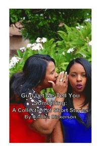 bokomslag Gurl, Let Me Tell You Something: A Collection of Short Stories