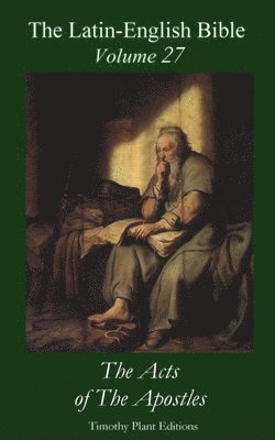 Timothy Plant - The Latin-English Bible - Vol 27: The Acts of The Apostles, Häftad