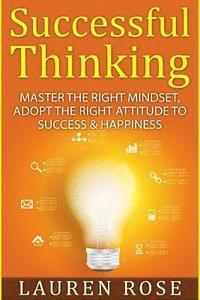 bokomslag Successful Thinking: Master the Right Mindset, Adopt the Right Attitude to Success & Happiness