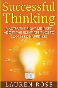 bokomslag Successful Thinking: Master the Right Mindset, Adopt the Right Attitude to Success & Happiness