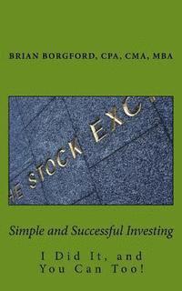 bokomslag Simple and Successful Investing: I Did It, and You Can Too!