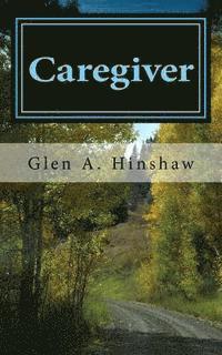 Glen A. Hinshaw - Caregiver: My Tempestuous Journey, Häftad