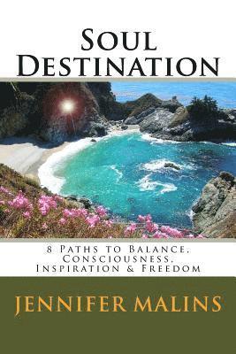 Jennifer Malins - Soul Destination: 8 Paths to Balance, Consciousness, Inspiration & Freedom, Häftad