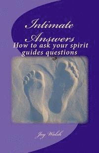 bokomslag Intimate Answers How to ask your spirit guides questions: Asking our spirit guides for answers is easy with this step by step guide