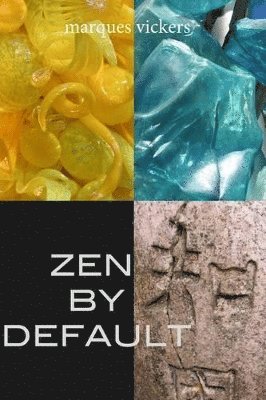 Zen By Default: The Poetry of Marques Vickers 1