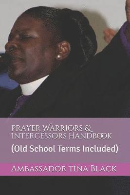 Ambassador Tina Black - Prayer Warriors & Intercessors Handbook: (old School Terms Included), Häftad