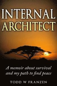 bokomslag Internal Architect: A Memoir about Survival and My Path to Find Peace