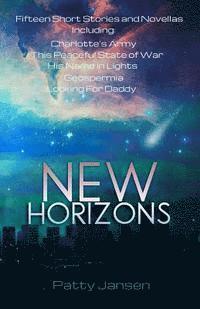 Patty Jansen - New Horizons: Fifteen Science Fiction Short Stories And Novellas, Häftad