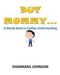 bokomslag But Mommy...: A Wordy Book to Further Understanding