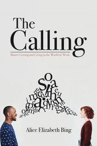 The Calling: Master Getting and Giving in the World of Work 1