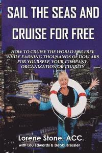 bokomslag Sail The Seas And Cruise For Free: How to vacation In Paradise While Earning Thousands of Dollars For Yourself, Your Company, Organization or Charity