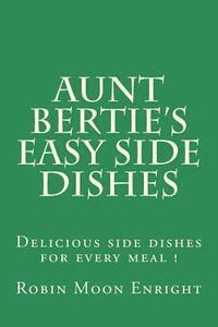 bokomslag Aunt Bertie's Easy Side Dishes: Delicious side dishes for every meal !