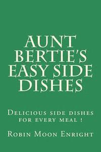 bokomslag Aunt Bertie's Easy Side Dishes: Delicious side dishes for every meal !