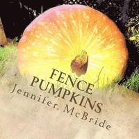 Fence Pumpkins: Thoughts and affirmations from the garden 1