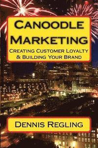 bokomslag Canoodle Marketing: Creating Customer Loyalty & Building Your Brand