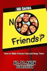 No Friends?: How to Make Friends Fast and Keep Them 1