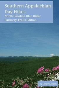 bokomslag Southern Appalachian Day Hikes: North Carolina Blue Ridge Parkway Trails Edition