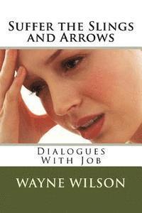 bokomslag Suffer the Slings and Arrows: Dialogues With Job