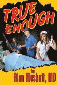 bokomslag True Enough: A Surgeon's Solution for Life, Health, Medicine, and Marine Navigation