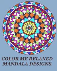 bokomslag Color Me Relaxed Mandala Designs: Unique Mandala Designs for your Relaxation