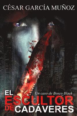 El escultor de cadáveres: Un caso de Bosco Black 1