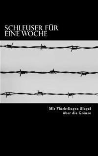 bokomslag Schleuser für eine Woche: Mit Flüchtlingen illegal über die Grenze