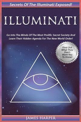 James Harper - Illuminati: Secrets Of The Illuminati Exposed! Go Into The Minds Of The Most Prolific Secret Society And Learn Their Hidden Agenda, Häftad