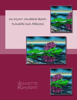 bokomslag An Adult Coloring Book: Flowers and Friends