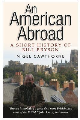 Nigel Cawthorne - An American Abroad: A Short History of Bill Bryson, Häftad