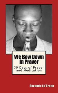 bokomslag We Bow Down In Prayer: 30 Days of Prayer and Meditation