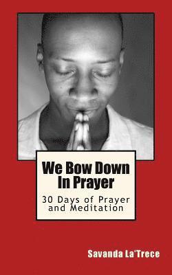 We Bow Down In Prayer: 30 Days of Prayer and Meditation 1