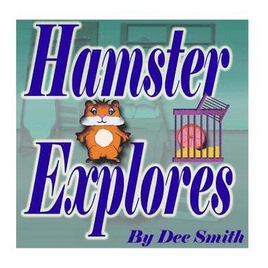 bokomslag Hamster Explores: A Rhyming Picture Book for kids about a hamster that loves to explore.