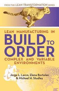 Elena Bortolan, Michael Studley - Lean Manufacturing in Build to Order, Complex and Variable Environments, Häftad