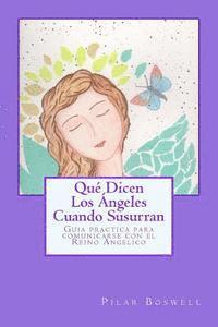 Qué Dicen Los Ángeles Cuando Susurran: Guía práctica para comunicarse con el Reino Angélico 1