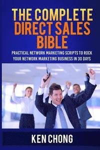 bokomslag The Complete Direct Sales Bible: Practical Network Marketing Scripts to Rock Your Network Marketing Business in 30 Days