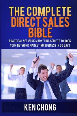 The Complete Direct Sales Bible: Practical Network Marketing Scripts to Rock Your Network Marketing Business in 30 Days 1
