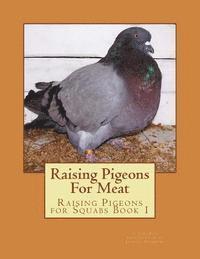 bokomslag Raising Pigeons For Meat: Raising Pigeons for Squabs Book 1