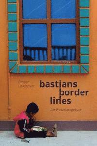 bokomslag Bastians Borderlines: Ein Weltreiseblog