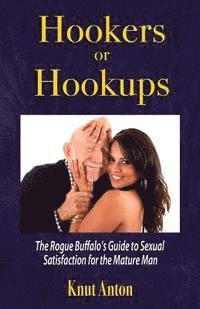 bokomslag Hookers or Hookups: The Rogue Buffalo's Guide to Sexual Satisfaction for the Mature Man