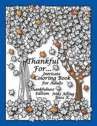 Bless K, Niki Alling - Thankful For: Intricate Coloring Book For Adults, Thankfulness Edition, Häftad