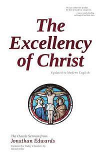 bokomslag The Excellency of Christ: Updated to Modern English