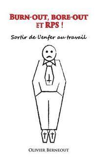 Burn-out, bore-out et RPS !: Sortir de l'enfer au travail 1